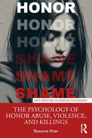 THE PSYCHOLOGY OF HONOR ABUSE, VIOLENCE, AND KILLINGS
