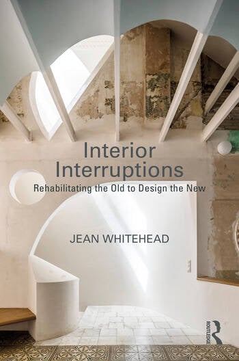 INTERIOR INTERRUPTIONS:REHABILITATING THE OLD TO DESIGN THE NEW