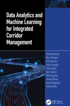 DATA ANALYTICS AND MACHINE LEARNING FOR INTEGRATED CORRIDOR MANAGEMENT