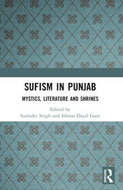 SUFISM IN PUNJAB MYSTICS, LITERATURE AND SHRINES