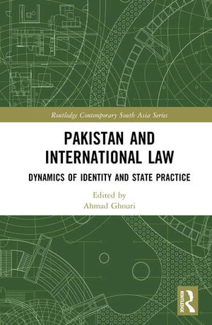 PAKISTAN AND INTERNATIONAL LAW: DYNAMICS OF IDENTITY AND STATE PRACTICE 1/E