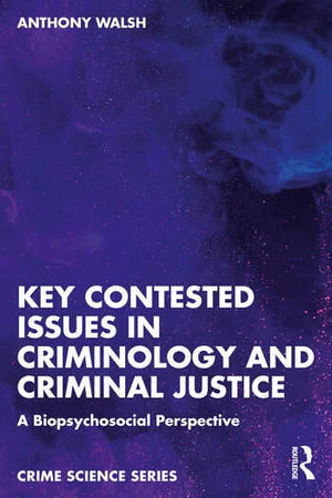 KEY CONTESTED ISSUES IN CRIMINOLOGY AND CRIMINAL JUSTICE