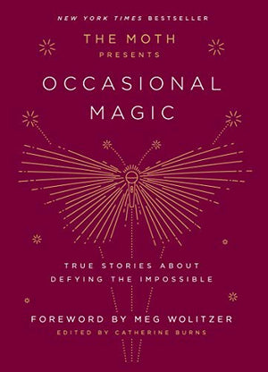 THE MOTH PRESENTS OCCASIONAL MAGIC