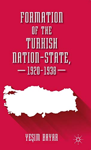 FORMATION OF THE TURKISH NATION-STATE, 1920-1938