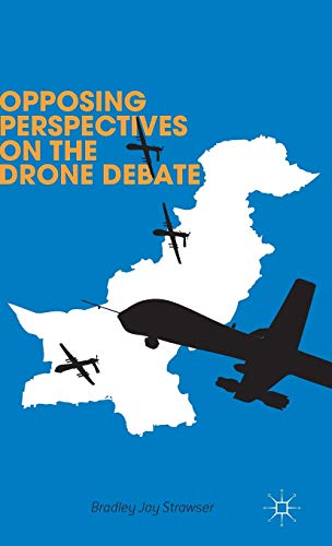 OPPOSING PERSPECTIVES ON THE DRONE DEBATE