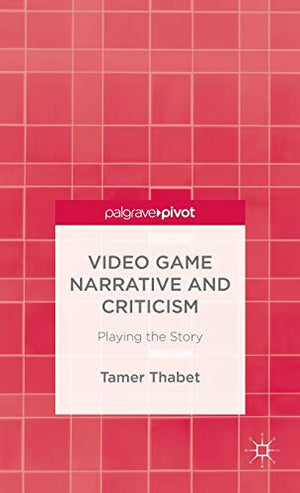 VIDEO GAME NARRATIVE AND CRITICISM
