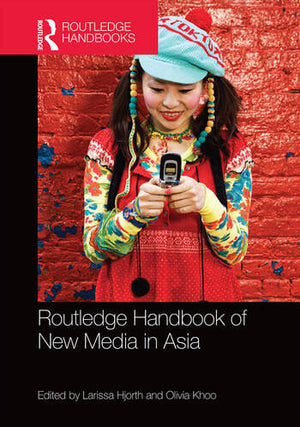 ROUTLEDGE HANDBOOK OF NEW MEDIA IN ASIA