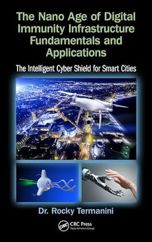 THE NANO AGE OF DIGITAL IMMUNITY INFRASTRUCTURE FUNDAMENTALS AND APPLICATIONS