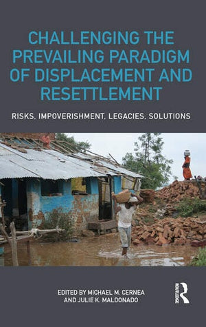 CHALLENGING THE PREVAILING PARAGIGM OF DISPLACEMENT AND RESETTLEMENT