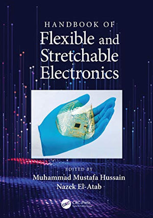 HANDBOOK OF FLEXIBLE AND STRETCHABLE ELECTRONICS