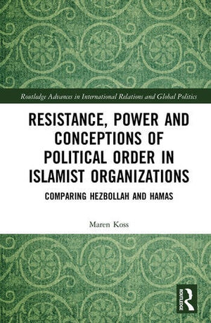 RESISTANCE, POWER, AND CONCEPTIONS OF POLITICAL ORDER IN ISLAMIST ORGANIZATIONS