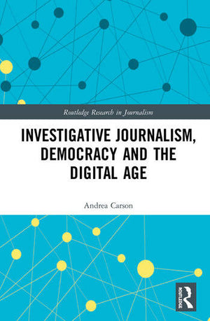 INVESTIGATIVE JOURNALISM, DEMOCRACY AND THE DIGITAL AGE
