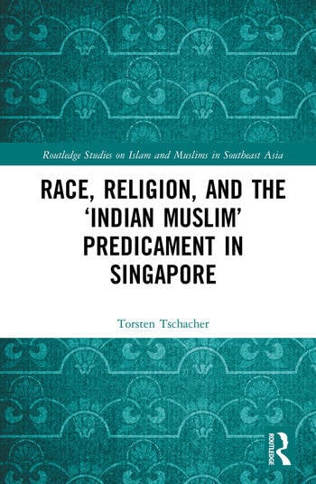 RACE, RELIGION, AND THE "INDIAN MUSLIM" PREDICAMENT IN SINGAPORE