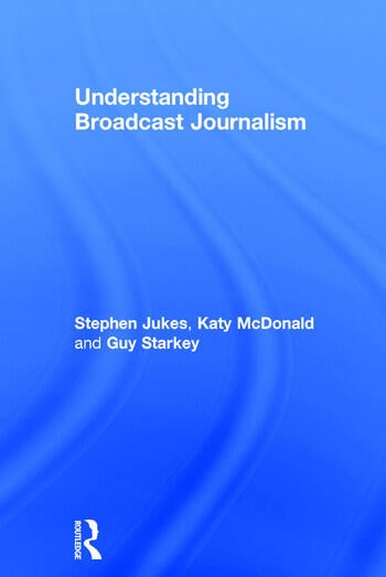 UNDERSTANDING BROADCAST JOURNALISM