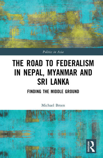 THE ROAD TO FEDERALISM IN NEPAL, MYANMAR AND SRI LANKA