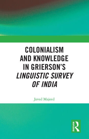 COLONIALISM AND KNOWLEDGE IN GRIERSON’S LINGUISTIC SURVEY OF INDIA