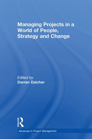 MANAGING PROJECTS IN A WORLD OF PEOPLE, STRATEGY AND CHANGE