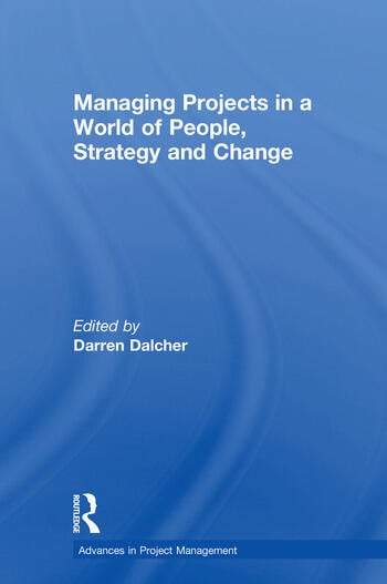 MANAGING PROJECTS IN A WORLD OF PEOPLE, STRATEGY AND CHANGE