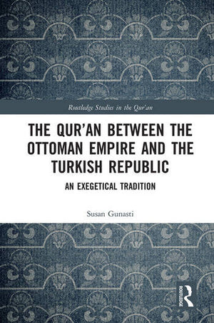 THE QUR'AN BETWEEN THE OTTOMAN EMPIRE AND THE TURKISH REPUBLIC