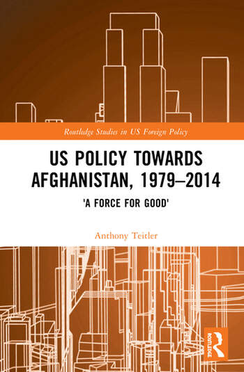 US POLICY TOWARDS AFGHANISTAN, 1979-2014