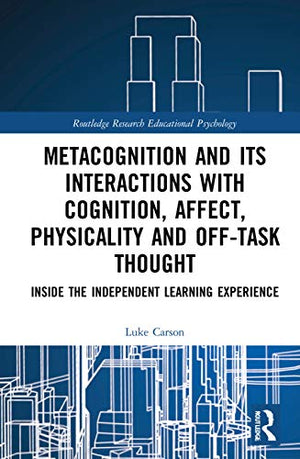 METACOGNITION AND ITS INTERACTIONS WITH COGNITION, AFFECT, PHYSICALITY AND OFF-TASK THOUGHT