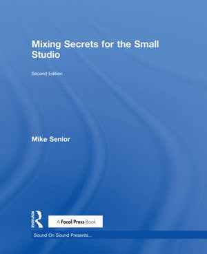 MIXING SECRETS FOR THE SMALL STUDIO