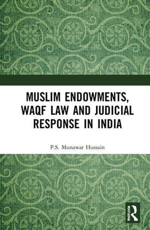 MUSLIM ENDOWMENTS, WAQF LAW AND JUDICIAL RESPONSE IN INDIA