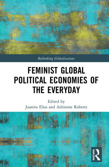 FEMINIST GLOBAL POLITICAL ECONOMIES OF THE EVERYDAY