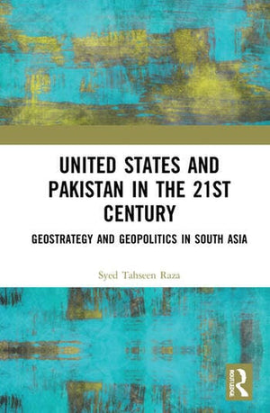 UNITED STATES AND PAKISTAN IN THE 21ST CENTURY