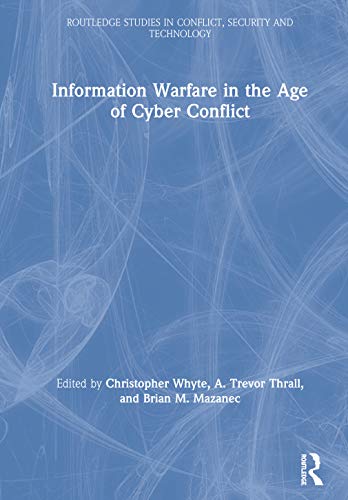 INFORMATION WARFARE IN THE AGE OF CYBER CONFLICT