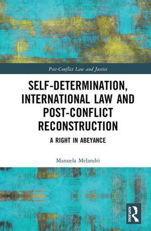SELF-DETERMINATION, INTERNATIONAL LAW AND POST-CONFLICT RECONSTRUCTION