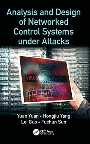 ANALYSIS AND DESIGN OF NETWORKED CONTROL SYSTEMS UNDER ATTACKS