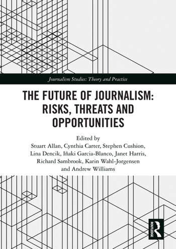THE FUTURE OF JOURNALISM: RISKS, THREATS AND OPPORTUNITIES