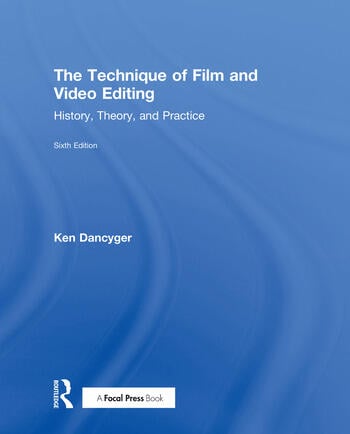 THE TECHNIQUE OF FILM AND VIDEO EDITING