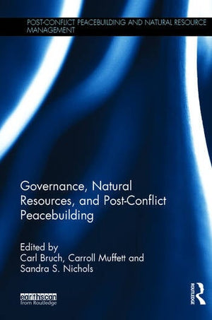GOVERNANCE, NATURAL RESOURCES AND POST-CONFLICT PEACEBUILDING