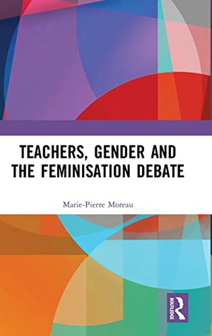 TEACHERS, GENDER AND THE FEMINISTATION DEBATE