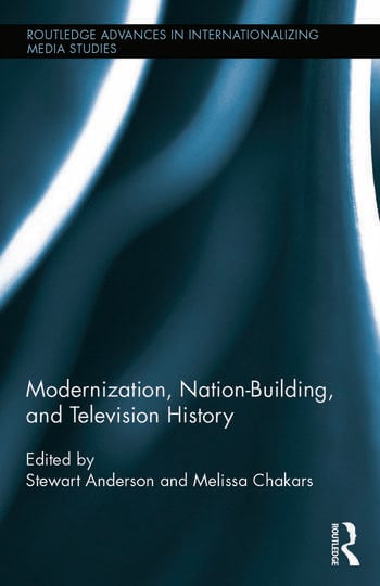 MODERNIZATION, NATION-BUILDING, AND TELEVISION HISTORY