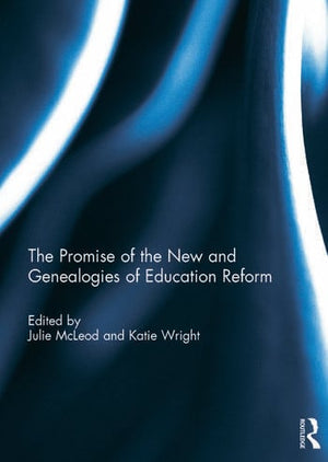THE PROMISE OF THE NEW AND GENEALOGIES OF EDUCATION REFORM