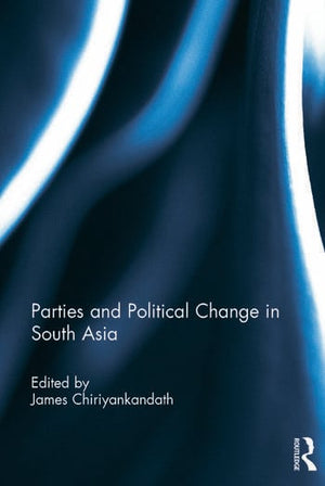 PARTIES AND POLITICAL CHANGE IN SOUTH ASIA