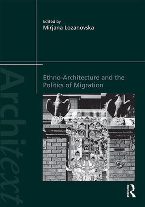 ETHNO ARCHITECTURE AND THE POLITICS OF MIGRATION
