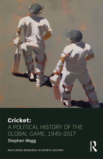 CRICKET: A POLITICAL HISTORY OF THE GLOBAL GAME, 1945-2017