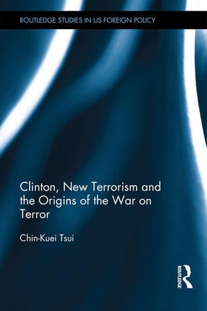 CLINTON, NEW TERRORISM AND THE ORIGINS OF THE WAR ON TERROR