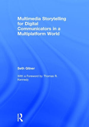 MULTIMEDIA STORYTELLING FOR DIGITAL COMMUNICATORS IN A MULTIPLATFORM WORLD