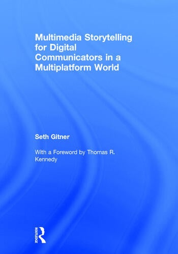 MULTIMEDIA STORYTELLING FOR DIGITAL COMMUNICATORS IN A MULTIPLATFORM WORLD