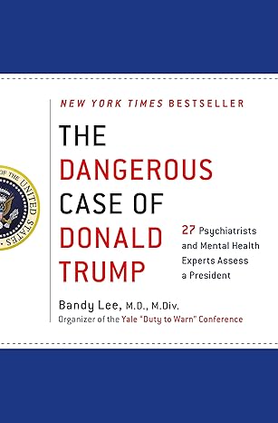 THE DANGEROUS CASE OF DONALD TRUMP