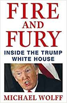 FIRE AND FURY : INSIDE THE TRUMP WHITE HOUSE