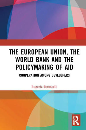 THE EUROPEAN UNION, THE WORLD BANK AND THE POLICYMAKING OF AID