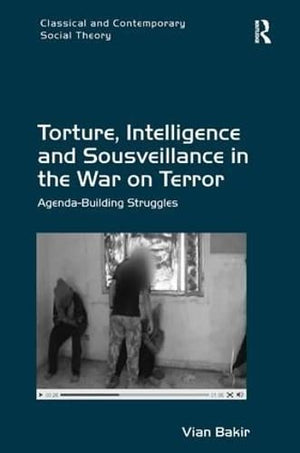 TORTURE, INTELLIGENCE AND SOUSVEILLANCE IN THE WAR ON TERROR
