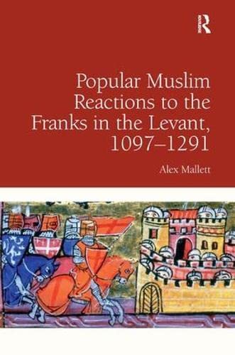 POPULAR MUSLIM REACTIONS TO THE FRANKS IN THE LEVANT, 1097-1291