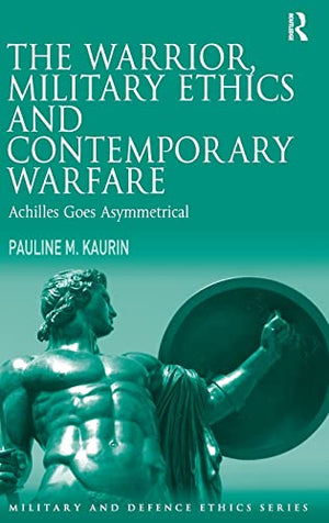 THE WARRIOR, MILITARY ETHICS AND CONTEMPORARY WAREFARE